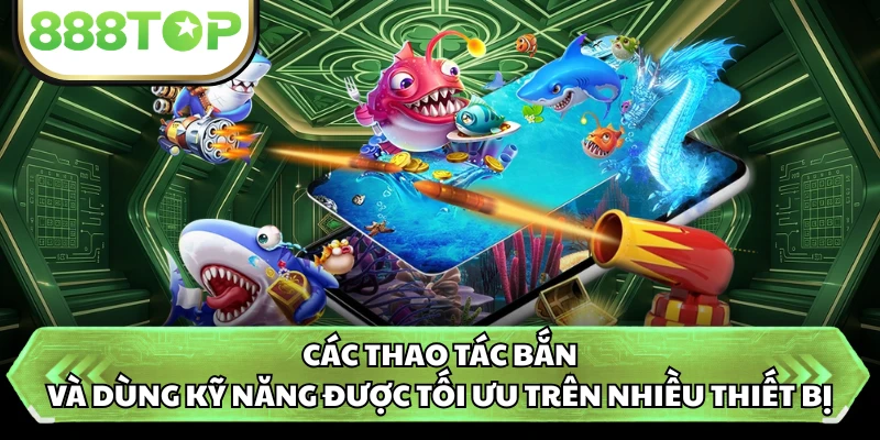 Các thao tác bắn và dùng kỹ năng được tối ưu trên nhiều thiết bị