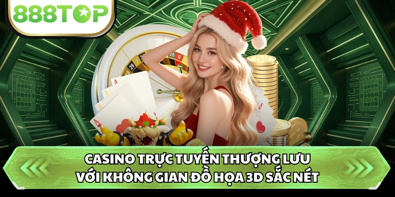Casino trực tuyến thượng lưu với không gian đồ họa 3D sắc nét