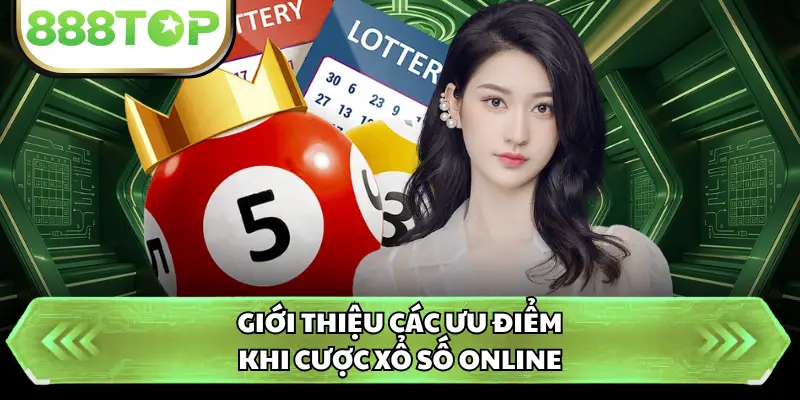 Giới thiệu các ưu điểm khi cược xổ số online