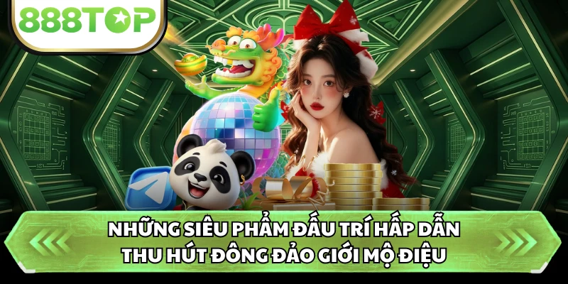 Những siêu phẩm đấu trí hấp dẫn thu hút đông đảo giới mộ điệu
