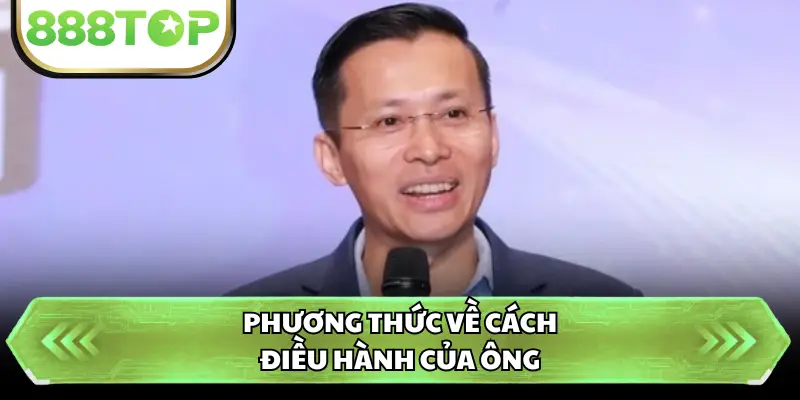 Phương thức về cách điều hành của ông 
